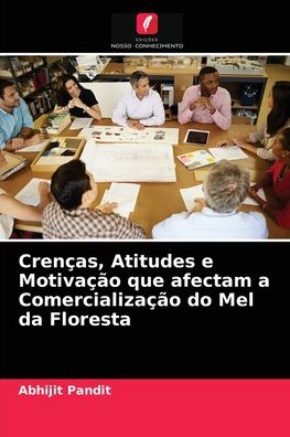 Cover for Abhijit Pandit · Crencas, Atitudes e Motivacao que afectam a Comercializacao do Mel da Floresta (Paperback Book) (2021)