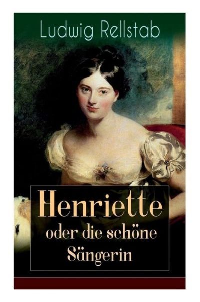 Cover for Ludwig Rellstab · Henriette oder die sch ne S ngerin (Paperback Book) (2018)
