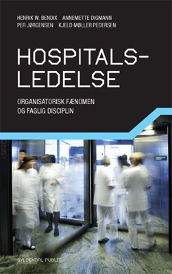 Hospitalsledelse - Kjeld Møller Pedersen; Annemette Digmann; Henrik W. Bendix; Per Jørgensen - Kirjat - Gyldendal Business - 9788702129564 - keskiviikko 15. elokuuta 2012
