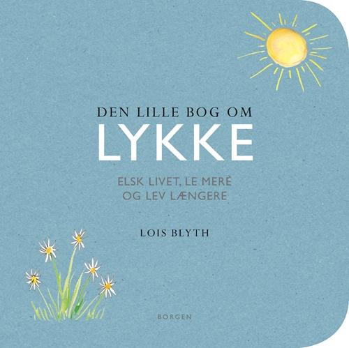 Cover for Lois Blyth · Den lille bog om lykke (Sewn Spine Book) [1st edition] (2016)