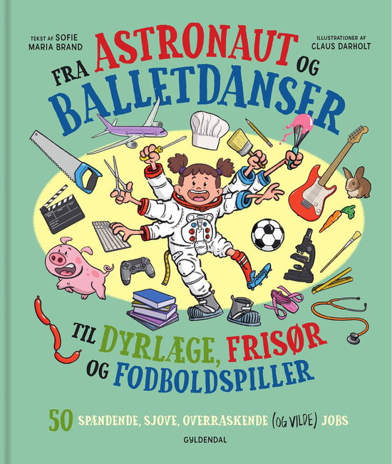 Sofie Maria Brand · Fra astronaut og balletdanser til dyrlæge, frisør og fodboldspiller. (Gebundesens Buch) [1. Ausgabe] (2024)