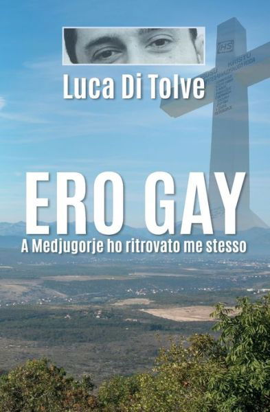 Cover for Luca Di Tolve · Ero Gay a Medjugorje ho ritrovato me stesso (Paperback Book) (2018)