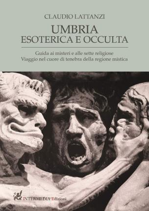 Cover for Claudio Lattanzi · Umbria Esoterica Ed Occulta. Guida Ai Misteri E Alle Sette Religiose. Viaggio Nel Cuore Di Tenebra Della Regione Mistica (Book)