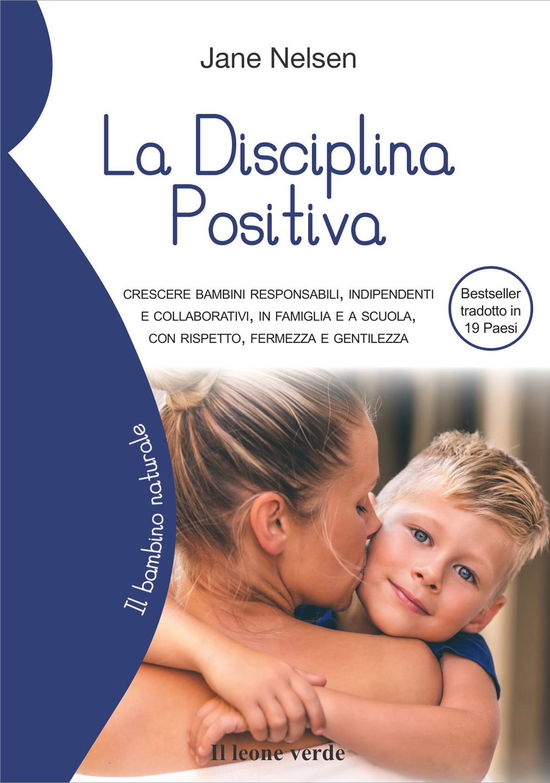 Cover for Jane Nelsen · La Disciplina Positiva. Crescere Bambini Responsabili, Indipendenti E Collaborativi, In Famiglia E A Scuola, Con Rispetto, Fermezza E Ge (Book)