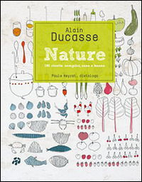 Nature. 190 Ricette Semplici, Sane E Buone - Alain Ducasse - Books -  - 9788867220564 - 