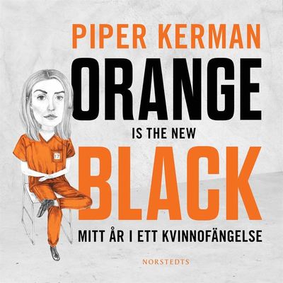 Cover for Piper Kerman · Orange Is the New Black : mitt år i ett kvinnofängelse (Audiobook (MP3)) (2020)