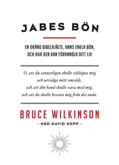 Jabes bön : en okänd bibelhjälte, hans enkla bön, och hur den kan förvandla ditt liv - Bruce Wilkinson - Books - Livets Ords Förlag - 9789178668564 - July 20, 2012