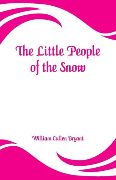 Cover for William Cullen Bryant · The Little People of the Snow (Taschenbuch) (2019)