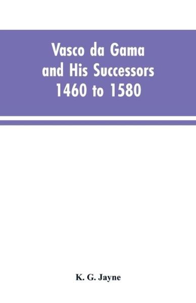 Cover for K G Jayne · Vasco da Gama and His Successors 1460 to 1580 (Pocketbok) (2019)