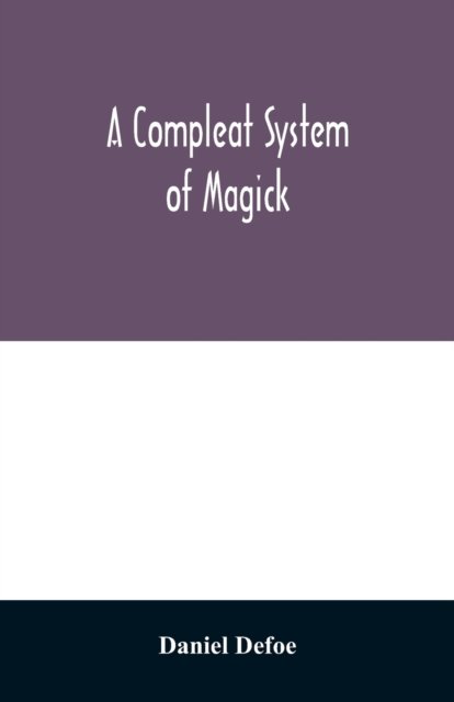 Cover for Daniel Defoe · A compleat system of magick; or, The history of the black-art (Paperback Book) (2020)