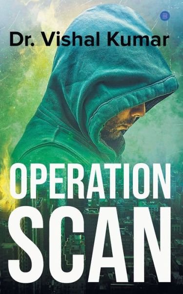 Operation Scan - Kumar Vishal - Books - Bluerosepublisher - 9789354271564 - February 5, 2021