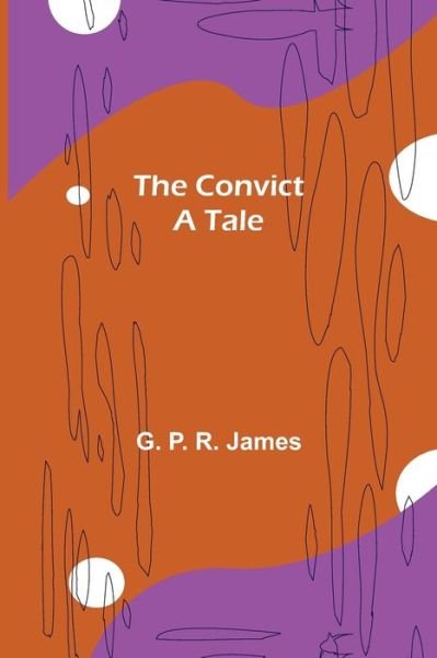 Cover for G P R James · The Convict; A tale (Paperback Book) (2021)
