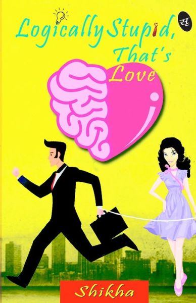 Cover for Shikha · Logically Stupid, That's Love (Paperback Book) (2016)