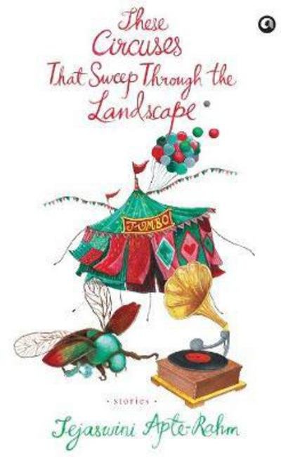 These Circuses That Sweepthrough the Landscape Stories - Tejaswini Apte-Rahm - Bøger - Aleph Book Company - 9789384067564 - 10. december 2016