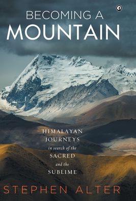 Cover for Aleph Book Company · Becoming a Mountain: Himalayan Journeys in Search of the Sacred and the Sublime (Hardcover Book) (2017)