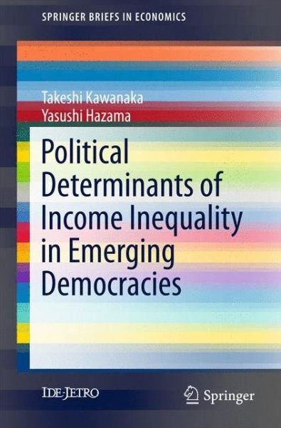 Cover for Takeshi Kawanaka · Political Determinants of Income Inequality in Emerging Democracies - SpringerBriefs in Economics (Paperback Book) [1st ed. 2016 edition] (2016)