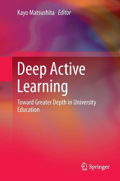 Deep Active Learning: Toward Greater Depth in University Education - - Books - Springer Verlag, Singapore - 9789811354564 - January 4, 2019