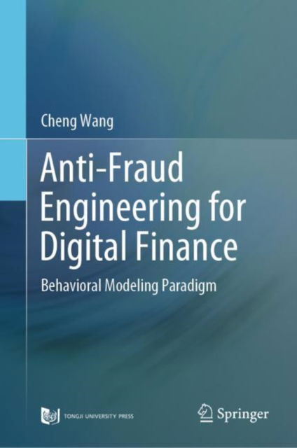 Cover for Cheng Wang · Anti-Fraud Engineering for Digital Finance: Behavioral Modeling Paradigm (Hardcover Book) [2023 edition] (2023)