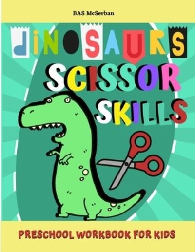 Cover for Bas McSerban · Dinosaurs Scissor Skills / Preschool Workbook For Kids (Paperback Bog) (2021)