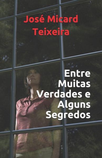 Cover for Jose Micard Teixeira · Entre Muitas Verdades e Alguns Segredos (Paperback Book) (2018)