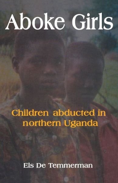 Cover for Els De Temmerman · Aboke Girls. Children Abducted in Northern Uganda (Paperback Book) (1995)