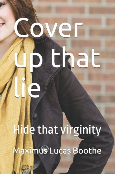 Cover for Boothe Maximus Lucas Boothe · Cover up that lie: Hide that virginity (Paperback Book) (2022)