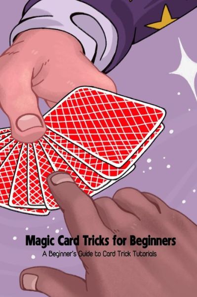 Magic Card Tricks for Beginners: A Beginner's Guide to Card Trick Tutorials - Dozier Emanuel - Kirjat - Independently Published - 9798421300564 - tiistai 22. helmikuuta 2022