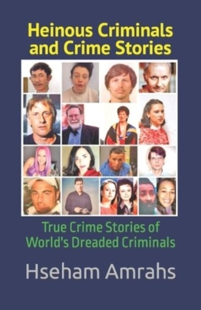 Cover for Hseham Amrahs · Heinous Criminals and Crime Stories: True Crime Stories of World's Dreaded Criminals (Paperback Book) (2022)
