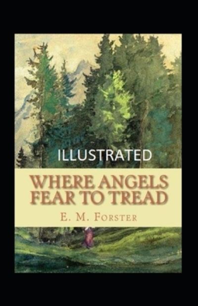 Where Angels Fear to Tread Illustrated - E M Forster - Books - Independently Published - 9798464730564 - August 26, 2021