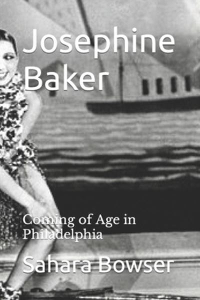 Cover for Sahara Bowser · Josephine Baker: Coming of Age in Philadelphia (Paperback Book) (2021)