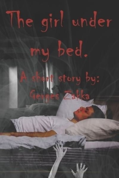 Cover for Gerges Zakka · The girl under my bed.: A short story by: Gerges Zakka (Paperback Book) (2021)