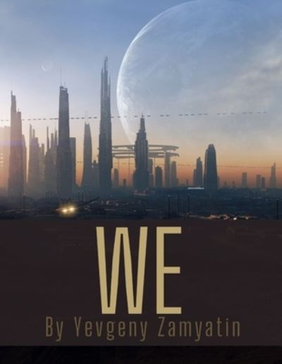 We by Yevgeny Zamyatin - Yevgeny Zamyatin - Books - Independently Published - 9798551719564 - October 22, 2020