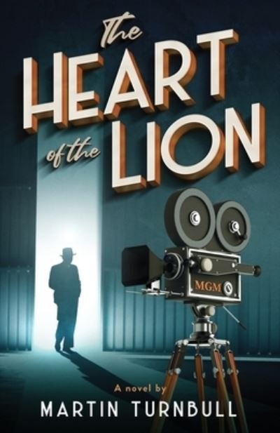 The Heart of the Lion: A Novel of Irving Thalberg's Hollywood - Martin Turnbull - Kirjat - Independently Published - 9798652364564 - keskiviikko 17. kesäkuuta 2020