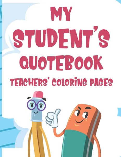 Cover for Laurie Garcia · My Student's Quotebook Teachers' Coloring Pages (Paperback Book) (2020)