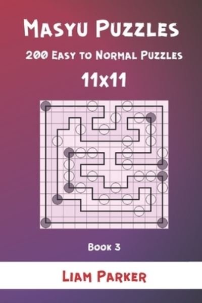Cover for Liam Parker · Masyu Puzzles - 200 Easy to Normal Puzzles 11x11 Book 3 (Pocketbok) (2021)
