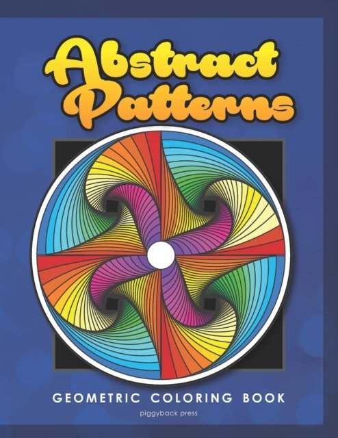 Abstract Patterns: Geometric Coloring Book for Adults - Piggyback Press - Bøger - Independently Published - 9798711201564 - 18. februar 2021