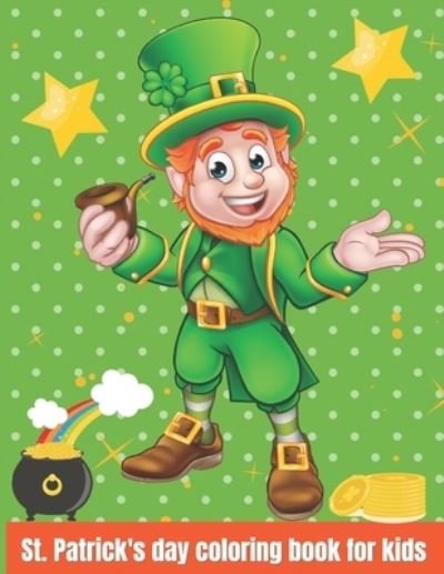 Cover for Peyre Sally Peyre · St. Patrick's Day Coloring Book for Kids: Happy Saint Patrick's Day Coloring Book for Kids | St Patrick's Day Gift Ideas for Girls and Boys (Paperback Book) (2021)