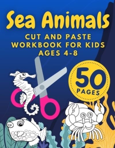 Cover for Austin Davies · Sea Animals Cut And Paste Workbook For Kids Ages 4-8: Cutting Practice For Preschoolers Kindergarten Learn To Cut Preschool Activity Book (Paperback Book) (2021)