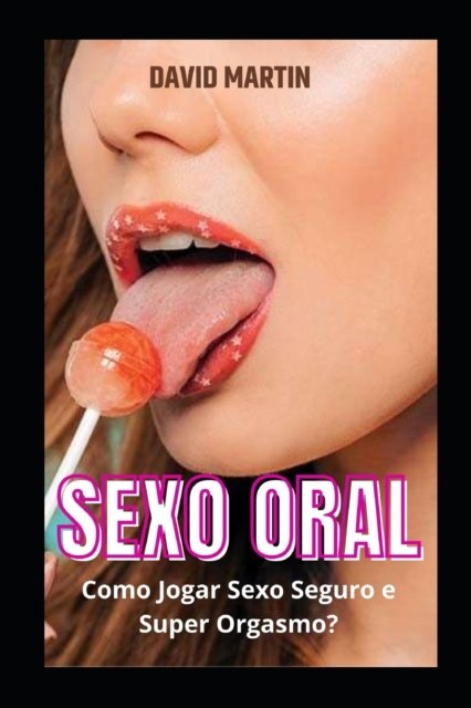 Cover for David Martin · Sexo Oral: Como Jogar Sexo Seguro e Super Orgasmo? (Paperback Book) (2022)