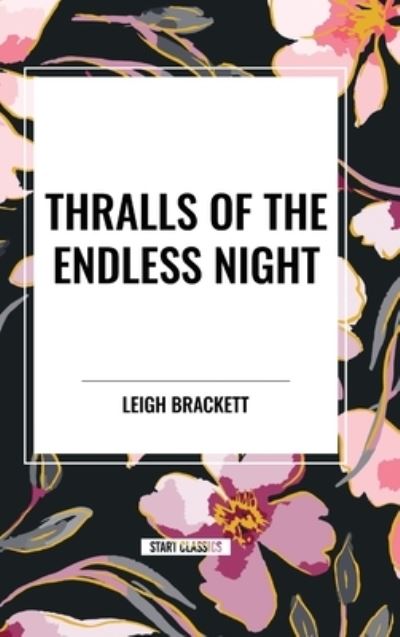 Cover for Leigh Brackett · Thralls of the Endless Night (Inbunden Bok) (2024)