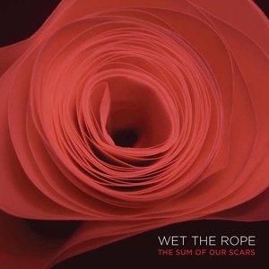 Cover for Wet the Rope · The Sum Of Our Scars (LP) (2017)