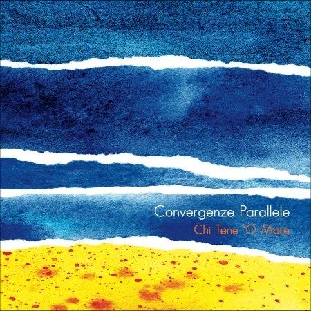 Cover for Convergenze Parallele · Chi Tene O Mare (CD) (2018)