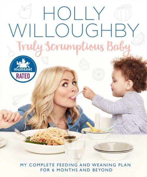 Truly Scrumptious Baby: My Complete Feeding and Weaning Plan for 6 Months and Beyond - Holly Willoughby - Books - HarperCollins Publishers - 9780008172565 - September 7, 2017