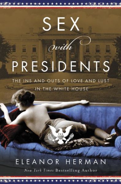 Cover for Eleanor Herman · Sex with Presidents: The Ins and Outs of Love and Lust in the White House (Hardcover Book) (2020)