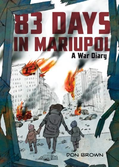 83 Days in Mariupol: A War Diary - Don Brown - Książki - HarperCollins Publishers Inc - 9780063311565 - 22 czerwca 2023
