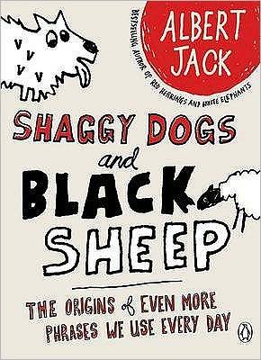 Cover for Albert Jack · Shaggy Dogs and Black Sheep: The Origins of Even More Phrases We Use Every Day (Taschenbuch) (2008)