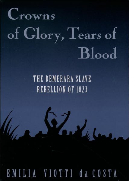 Cover for Costa, Emilia Viotti da (Professor of History, Professor of History, Yale University) · Crowns of Glory, Tears of Blood: The Demerara Slave Rebellion of 1823 (Paperback Book) (1997)