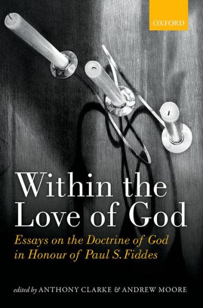 Cover for Anthony Clarke · Within the Love of God: Essays on the Doctrine of God in Honour of Paul S. Fiddes (Hardcover Book) (2014)