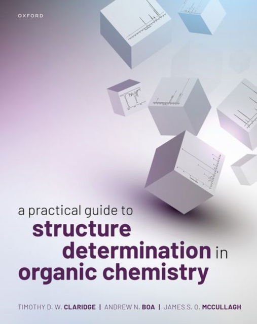 Cover for Claridge, Timothy D. W. (Visiting Professor of Nuclear Magnetic Resonance, Visiting Professor of Nuclear Magnetic Resonance, University of Oxford) · A Practical Guide to Structure Determination in Organic Chemistry (Paperback Book) (2025)