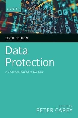 Data Protection: A Practical Guide to UK Law - Peter Carey - Kirjat - Oxford University Press - 9780198853565 - torstai 5. marraskuuta 2020